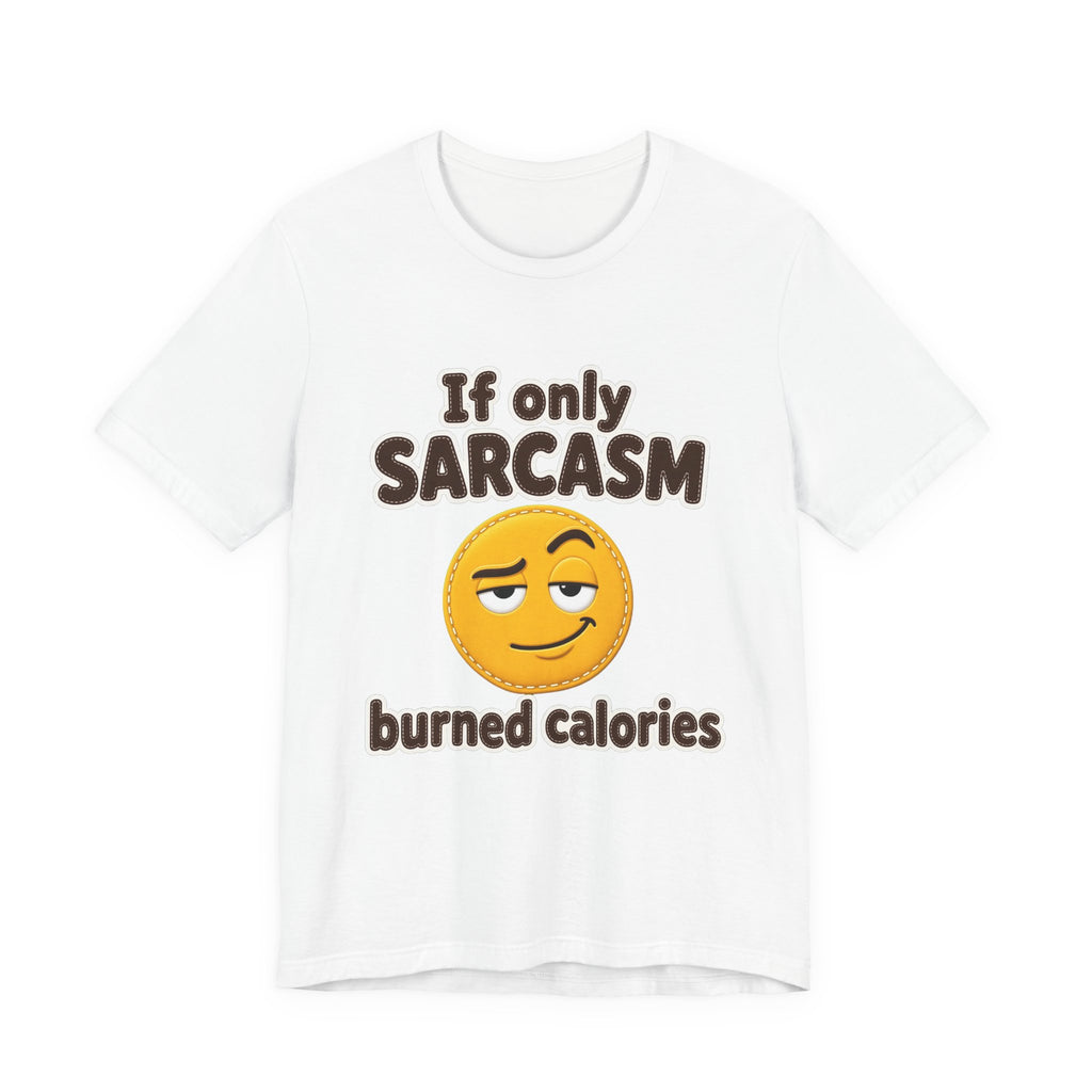 If Only Sarcasm Burned Calories Shirt