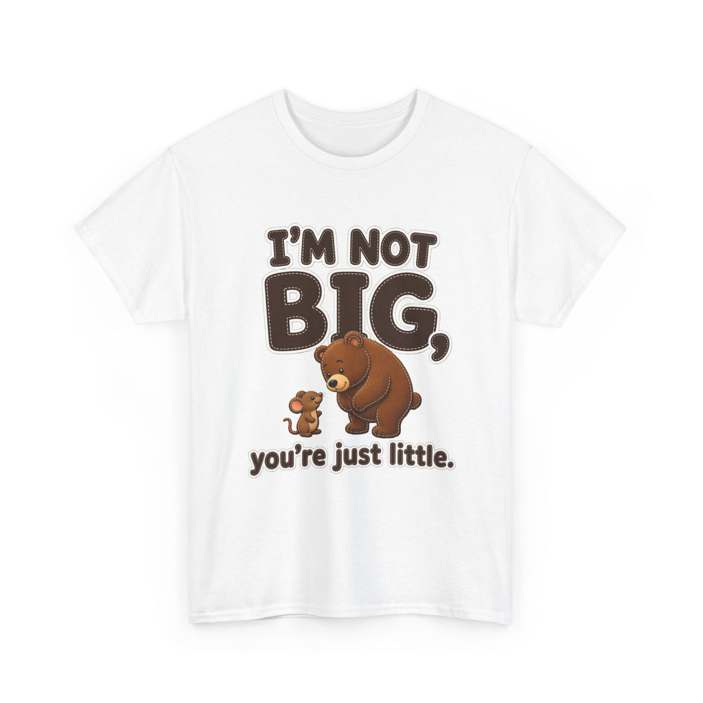 I'm Not Big You're Just Little Plus Size Tee up to 5XL