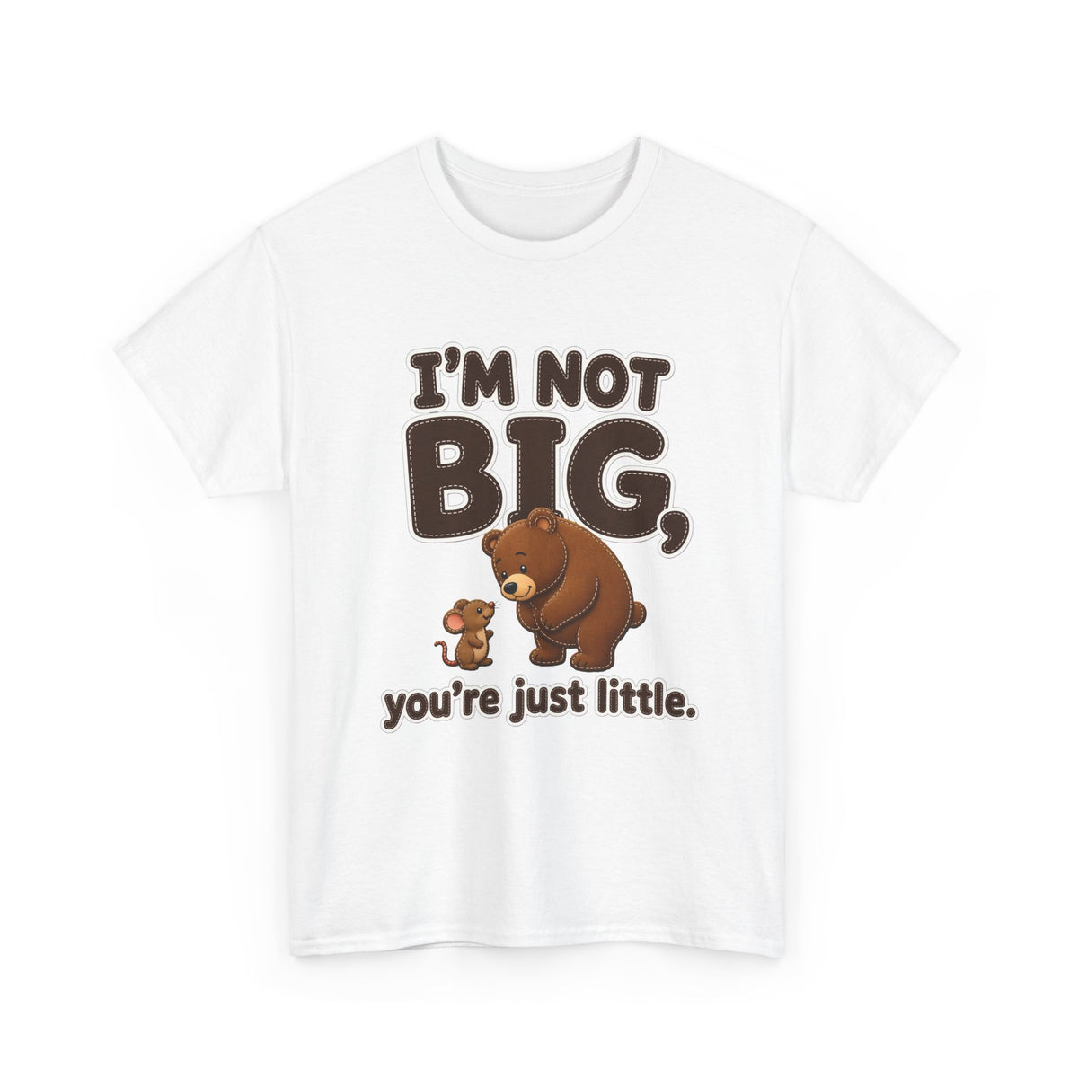 I'm Not Big You're Just Little Plus Size Tee up to 5XL