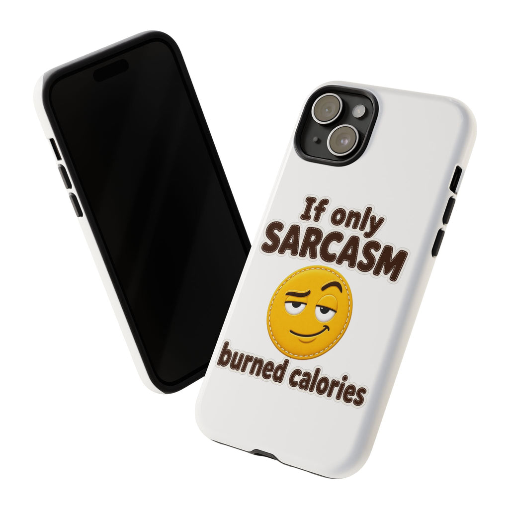 If Only Sarcasm Burned Calories Phone Case, Funny Sarcastic Phone Case, Sassy Gift for Her