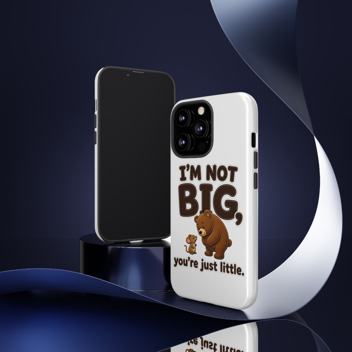 I'm Not Big You're Just Little Phone Case
