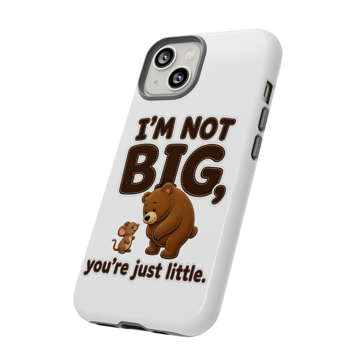 I'm Not Big You're Just Little Phone Case, Cute Bear and Mouse Phone Case, Funny Gift