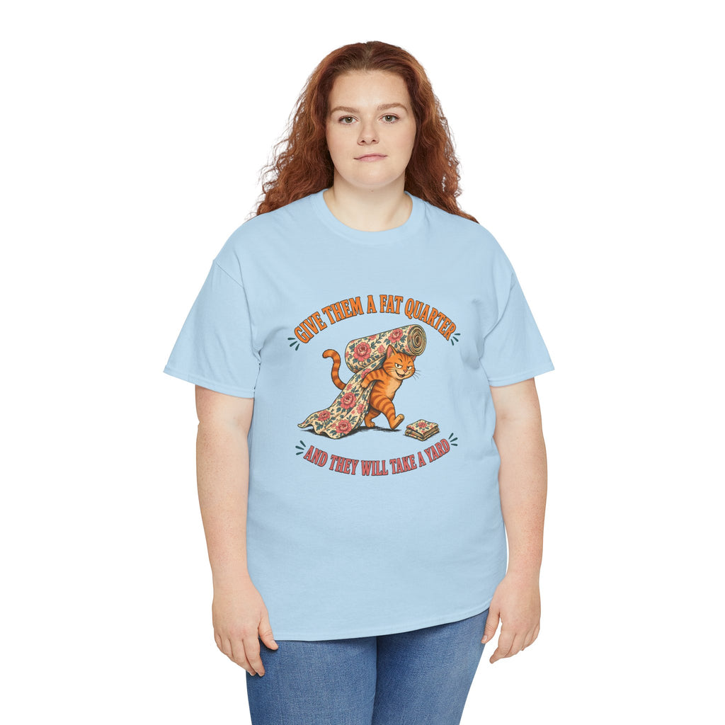 Give Them a Fat Quarter They Will Take a Yard Plus Size Tee up to 5XL, Funny Cat Quilting Shirt, Quilter Gift