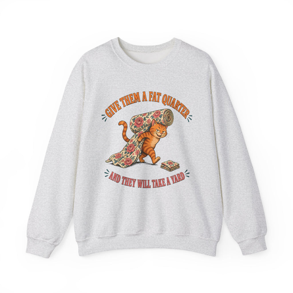 Give Them a Fat Quarter They Will Take a Yard Sweatshirt, Funny Cat Quilting Crewneck, Fabric Thief Cat, Quilter Gift