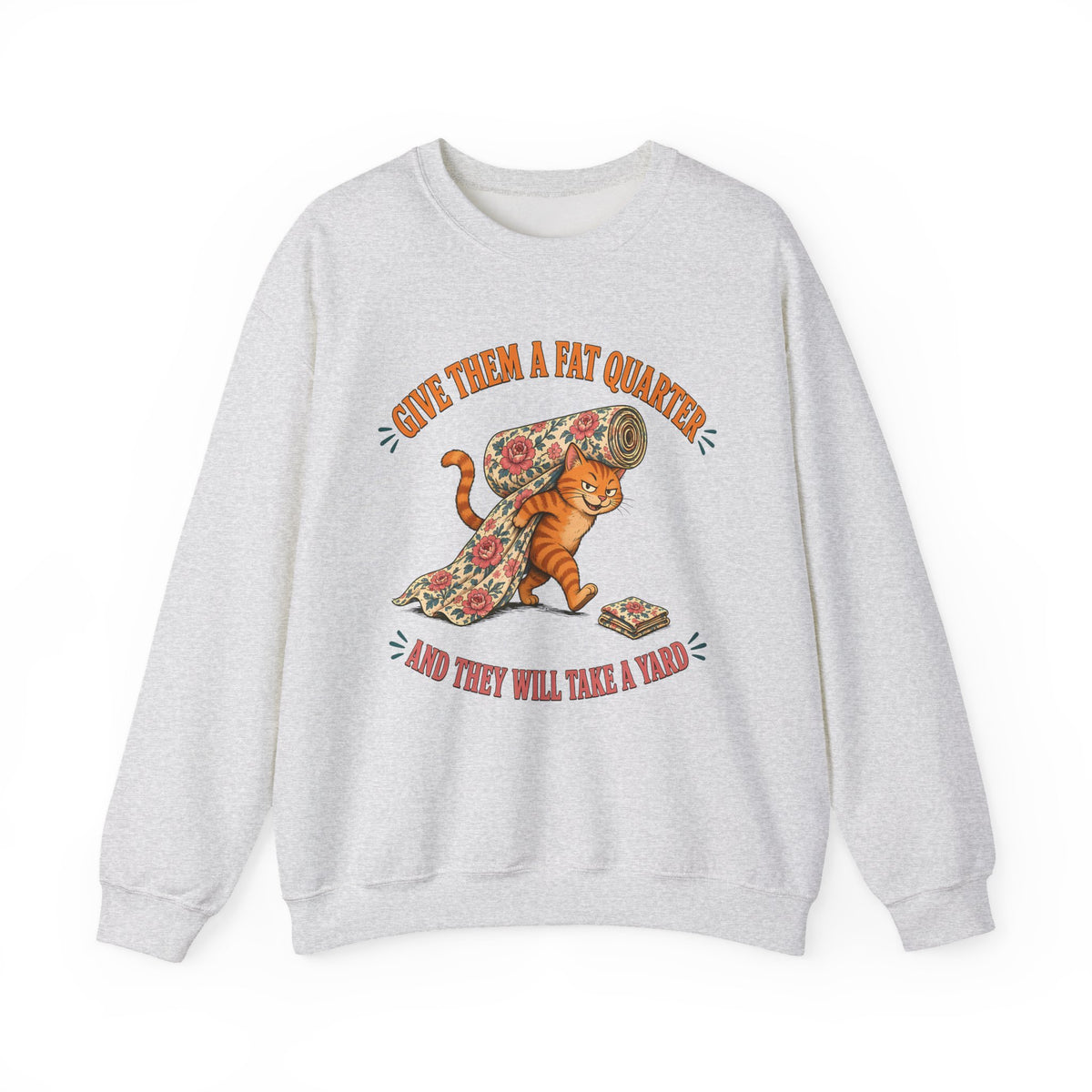 Give Them a Fat Quarter They Will Take a Yard Sweatshirt, Funny Cat Quilting Crewneck, Fabric Thief Cat, Quilter Gift