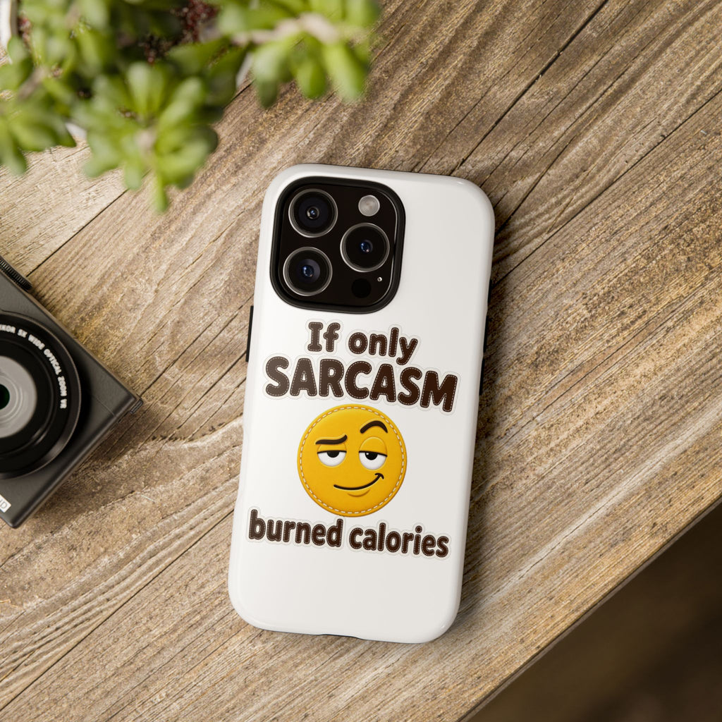 If Only Sarcasm Burned Calories Phone Case, Funny Sarcastic Phone Case, Sassy Gift for Her