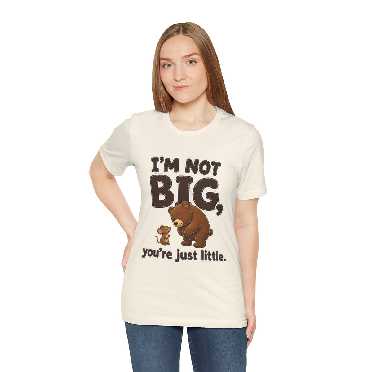 I'm Not Big You're Just Little Shirt