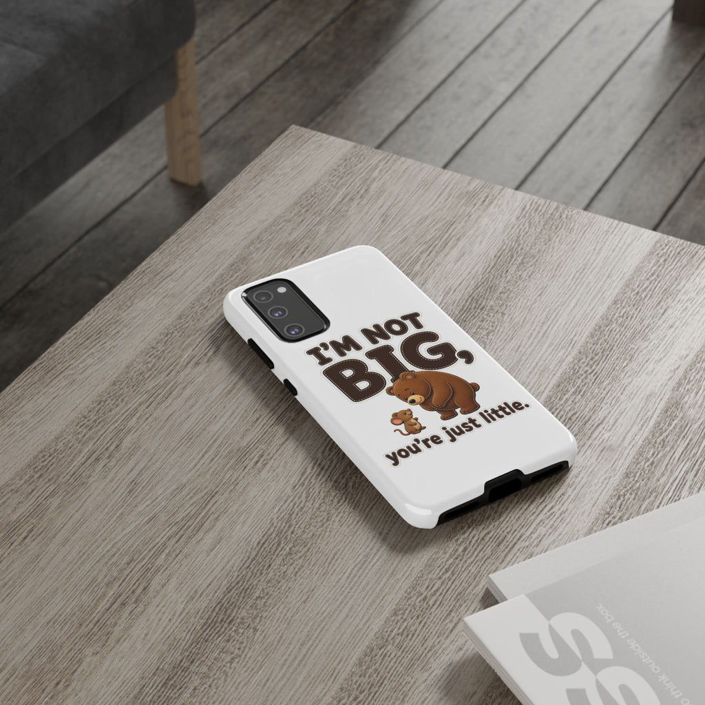 I'm Not Big You're Just Little Phone Case