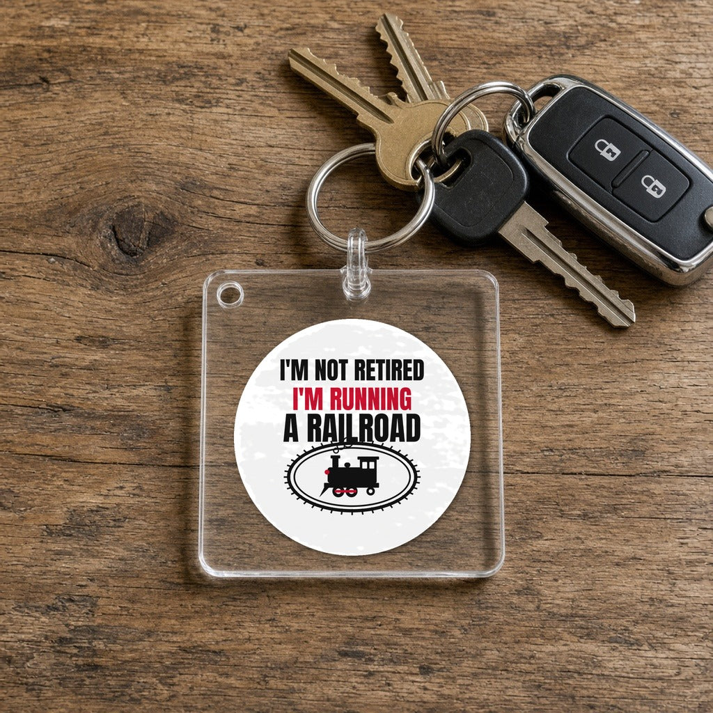 Not Retired, Just Model Railroading Full Time Keychain