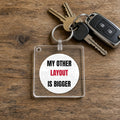 My Other Layout Is Bigger Keychain