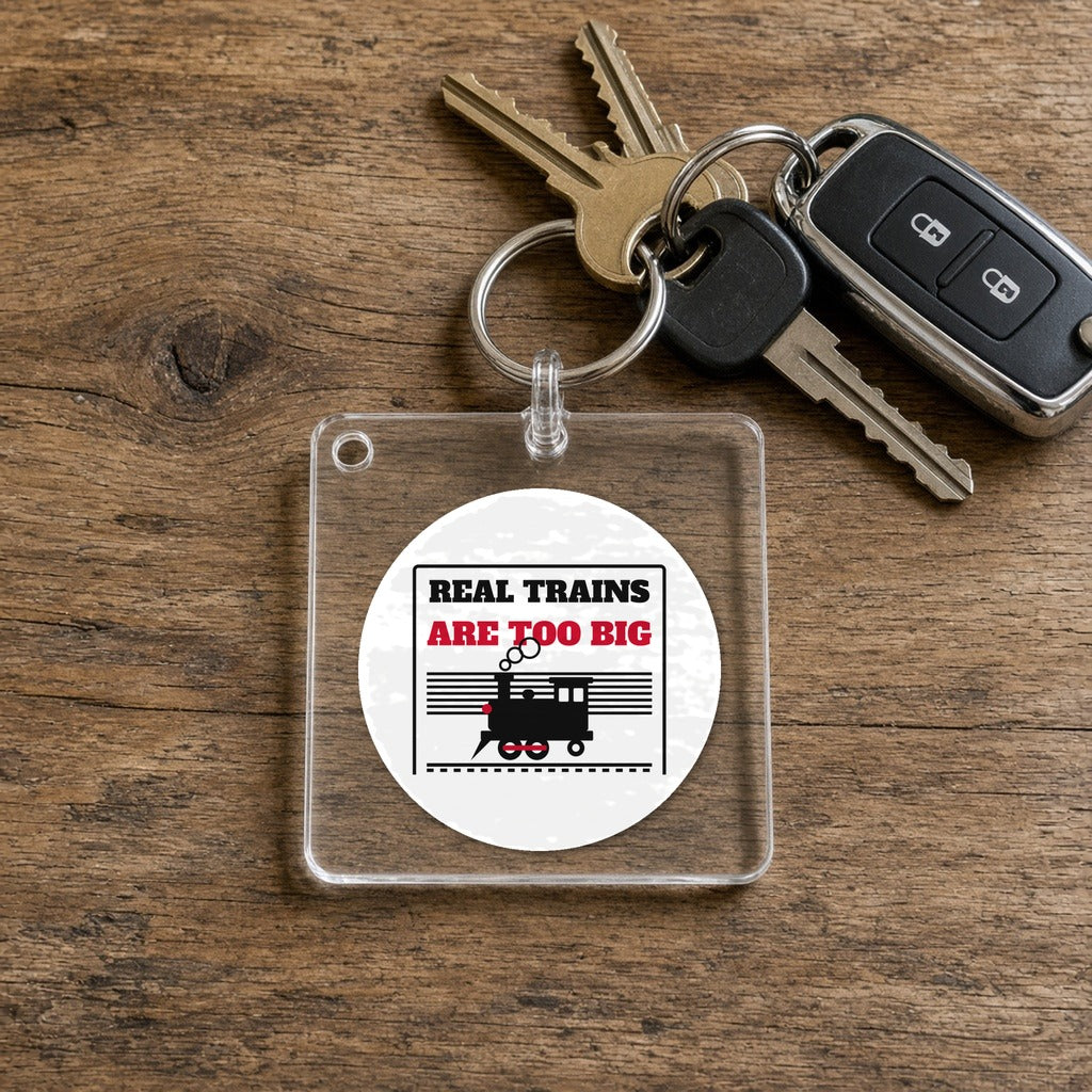 Real Trains Were Too Big Keychain