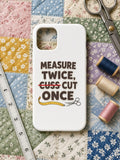 Measure Twice Cuss Cut Once Phone Case, Funny Sewing Quilting Phone Case, Quilter Humor Gift