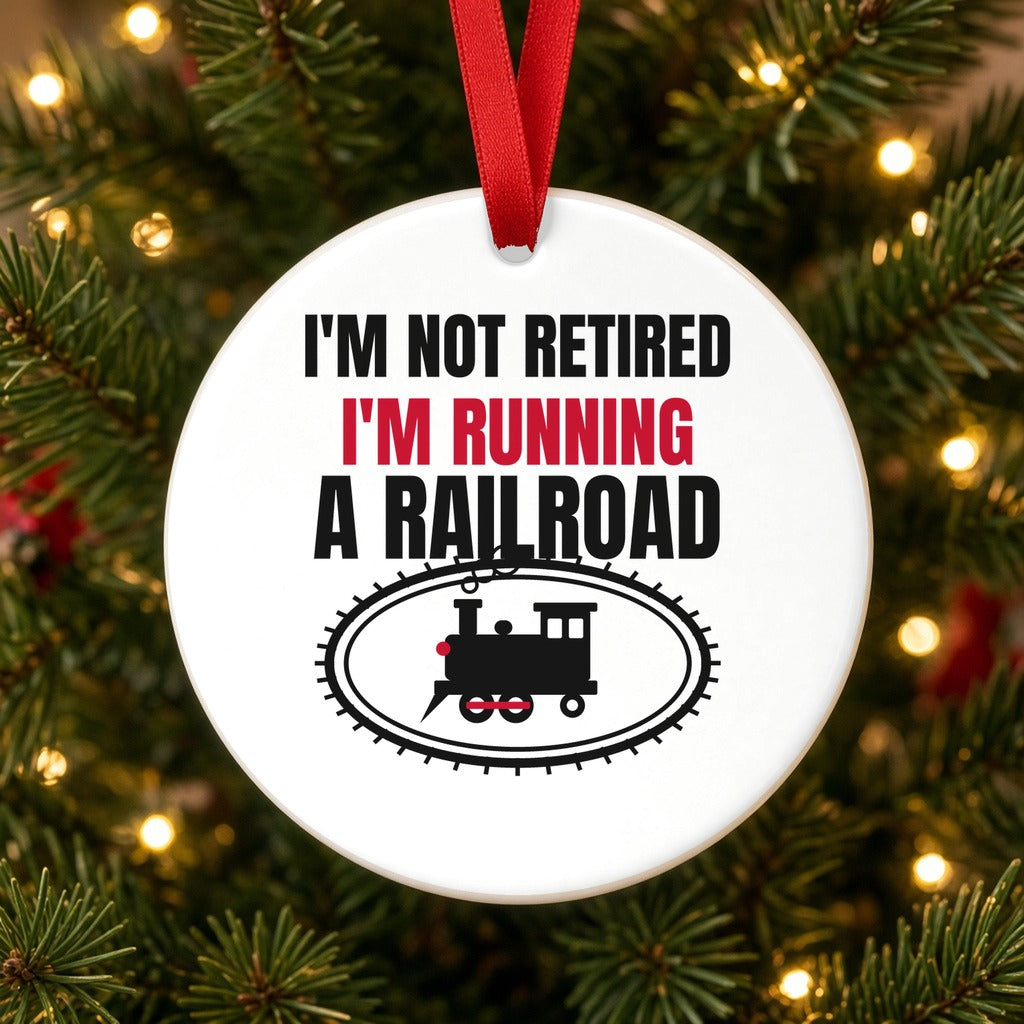 Not Retired, Just Model Railroading Full Time Christmas Ornament