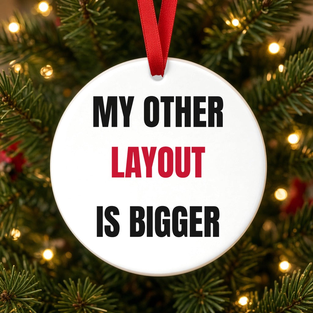 My Other Layout Is Bigger Christmas Ornament