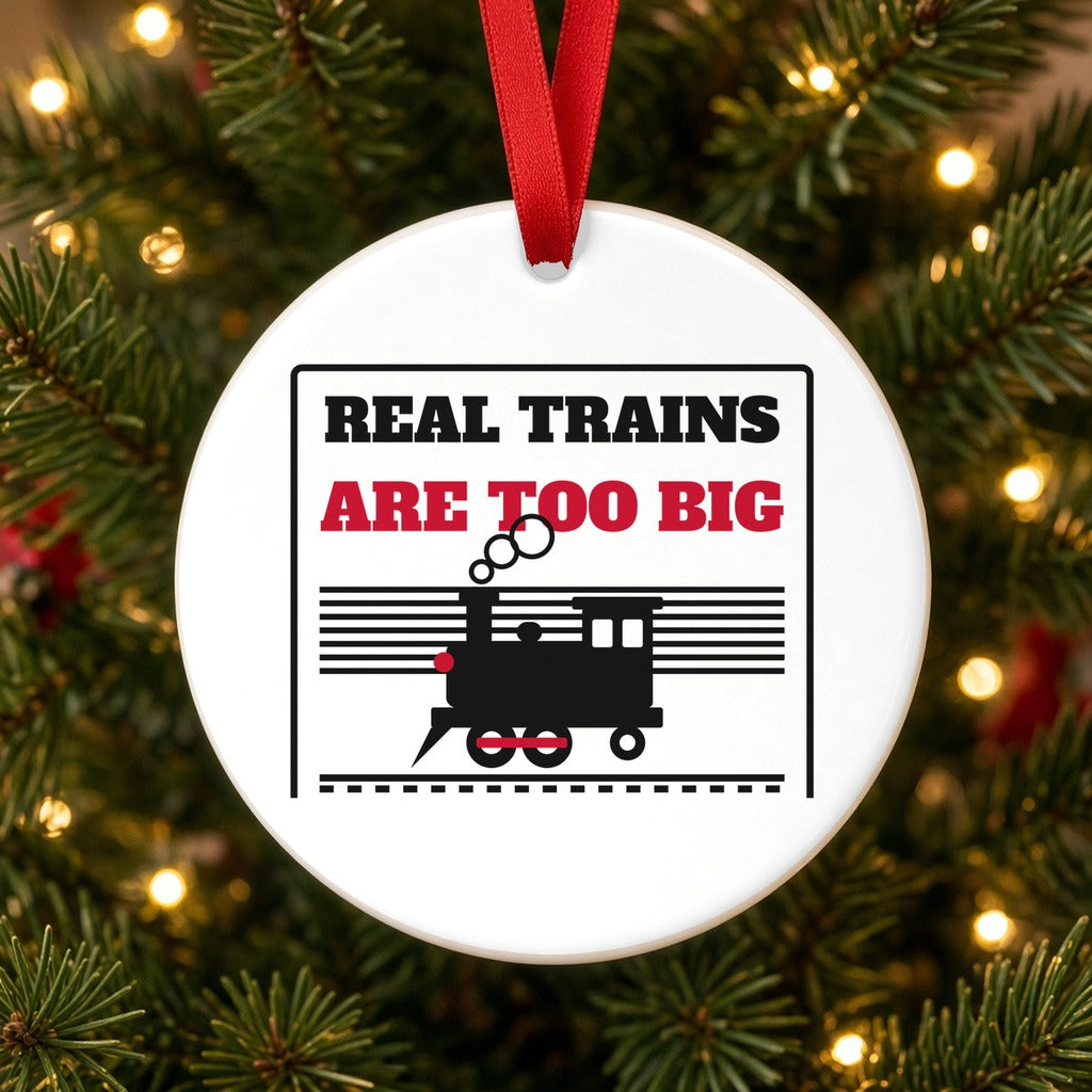 Real Trains Were Too Big Christmas Ornament