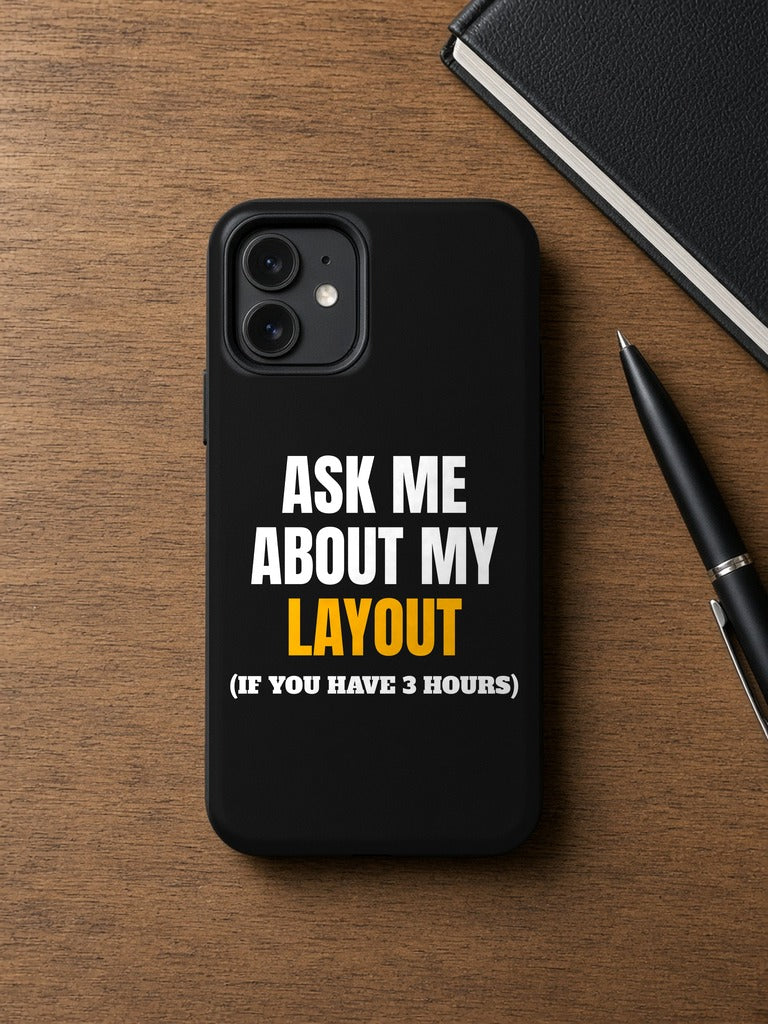 Ask Me About My Layout Phone Case
