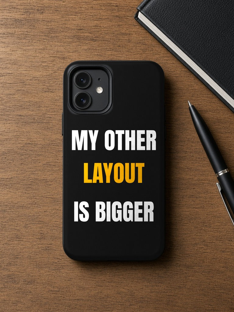 My Other Layout Is Bigger Phone Case