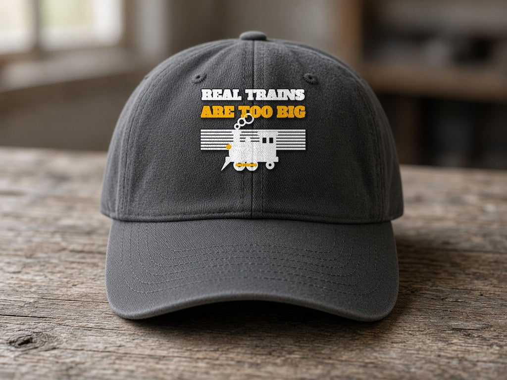 Real Trains Were Too Big Dad Hat
