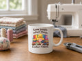 Some People Collect Things I Collect Fabric Mug, Funny Quilting Coffee Mug, Fabric Stash Gift 11oz 15oz
