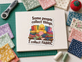 Some People Collect Things I Collect Fabric Sticker, Funny Quilting Sticker, Fabric Stash Gift
