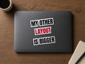 My Other Layout Is Bigger Sticker