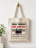 Real Trains Were Too Big Tote Bag